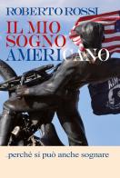 Il mio sogno americano... perché si può anche sognare di Roberto Rossi edito da Youcanprint