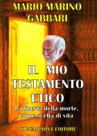 Il mio testamento etico. La liberta della morte come scelta di vita di Mario Marino Gabbari edito da Youcanprint