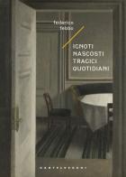 Ignoti nascosti tragici quotidiani di Federico Febbo edito da Castelvecchi