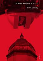 Sophie Ko, Luca Pozzi. Time gravity. Ediz. illustrata edito da Metilene