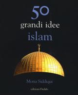 50 grandi idee. Islam di Mona Siddiqui edito da edizioni Dedalo