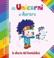 Gli unicorni di Aurora. Le storie del kamishibai. Ediz. illustrata di Serena Riffaldi edito da Edizioni del Baldo