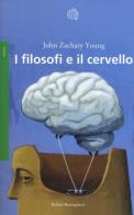 I filosofi e il cervello di John Zachary Young edito da Bollati Boringhieri