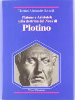 Platone e Aristotele nella dottrina del Nous di Plotino di Thomas A. Szlezák edito da Vita e Pensiero