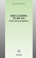 Educazione in Islam. Fonti, storia, prospettive di G. Leonildo Zani edito da La Scuola SEI