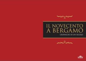 Il Novecento a Bergamo. Ediz. illustrata di Pilade Frattini, Renato Ravanelli edito da UTET