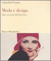 Moda e design. Stili e accessori del Novecento di Gabriella D'Amato edito da Mondadori Bruno