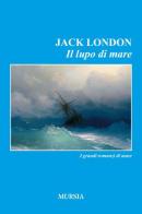 Il lupo di mare di Jack London edito da Ugo Mursia Editore