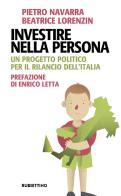 Investire nella persona. Un progetto politico per il rilancio dell'Italia di Beatrice Lorenzin, Pietro Navarra edito da Rubbettino
