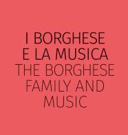 I Borghese e la musica-The Borghese family and music. Ediz. bilingue di Geraldine Leardi, Riccardo Martinini edito da artem