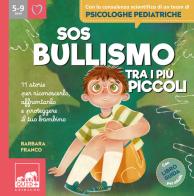 SOS bullismo tra i più piccoli. 11 storie per riconoscerlo, affrontarlo e proteggere il tuo bambino di Barbara Franco edito da Gribaudo