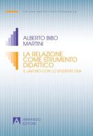 La relazione come strumento didattico. Il lavoro con lo studente DSA di Alberto Bibo Martini edito da Armando Editore
