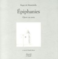 Roger de Montebello. Éphiphanies. Opere su carta. Ediz. italiana, inglese e francese edito da Moretti & Vitali