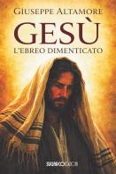 Gesù l'ebreo dimenticato di Giuseppe Altamore edito da SugarCo