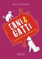 Cani & gatti. Lezioni di vita in un dialogo a due di Nello Parravano edito da One Group