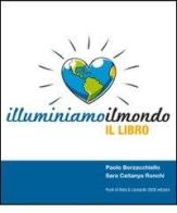 Illuminiamoilmondo, il libro di Paolo Borzacchiello, Sara Ceitanya Ronchi edito da Leonardo 2000