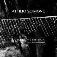 La terra metafisica di Attilio Scimone edito da Aurea Phoenix
