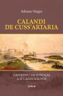 Calandi de cuss'artaria. Casteddu da is piolas a is caddozzonis di Adriano Vargiu edito da Iskra