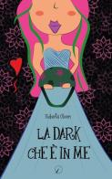La dark che è in me di Roberta Oliveri edito da Altromondo Editore di qu.bi Me