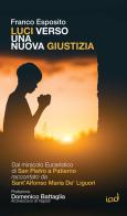 Luci verso una nuova giustizia. Dal miracolo Eucaristico di San Pietro a Patierno raccontato da Sant'Alfonso Maria De' Liguori di Franco Esposito edito da Edizioni Iod