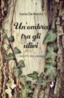 Un'ombra tra gli ulivi. I delitti del casale di Ivana De Nardo edito da Venturaedizioni