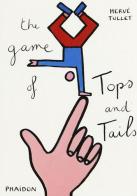 The game of tops & tails di Hervé Tullet edito da Phaidon
