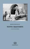Tutti i racconti di Beppe Fenoglio edito da Einaudi