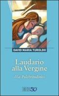 Laudario alla Vergine. «Via Pulchritudinis» di David Maria Turoldo edito da EDB