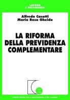 La riforma della previdenza complementare di Alfredo Casotti, M. Rosa Gheido edito da Giuffrè