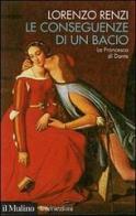 Le conseguenze di un bacio. L'episodio di Francesca nella «Commedia» di Dante di Lorenzo Renzi edito da Il Mulino