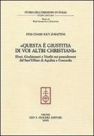 «Questa è giustitia di voi altri christiani». Ebrei, giudaizzanti e neofiti nei procedimenti del sant'Uffizio di Aquileia e Concordia di P. Cesare Ioly Zorattini edito da Olschki