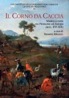 Il corno da caccia. Musica a corte tra Piemonte ed Europa (secc. XVI-XIX) edito da Olschki