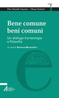 Bene comune, beni comuni. Un dialogo tra teologia e filosofia di P. Davide Guenzi, Elena Pulcini edito da EMP