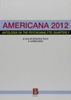 Americana 2012. Antologia da the psychoanalytic quarterly di Antonino Ferro edito da Borla
