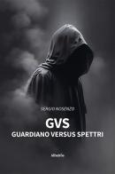 GvS: guardiano versus spettri di Sergio Nosenzo edito da Gruppo Albatros Il Filo
