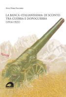 La banca «italianissima» di sconto tra guerra e dopoguerra (1914-1921) di Anna Maria Falchero edito da Il Formichiere