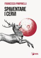 Spaventare i cervi di Francesca Pimpinelli edito da Scatole Parlanti