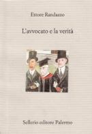 L' avvocato e la verità di Ettore Randazzo edito da Sellerio Editore Palermo