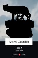 Roma. Il primo giorno di Andrea Carandini edito da Laterza