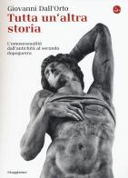 Tutta un'altra storia. L'omosessualità dall'antichità al secondo dopoguerra di Giovanni Dall'Orto edito da Il Saggiatore
