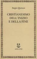 Cristianesimo dell'inizio e della fine di Sergio Quinzio edito da Adelphi