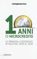 10 anni di microcredito. Le principali esperienze in Italia dal 2005 al 2014 edito da Rubbettino