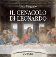 Il Cenacolo di Leonardo. Ediz. illustrata di Luca Frigerio edito da Ancora
