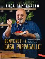 Benvenuti a Casa Pappagallo®. Oltre 150 ricette golose per portare la gioia in tavola di Luca Pappagallo edito da Vallardi A.