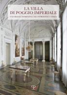 La Villa di Poggio Imperiale. Una reggia fiorentina nel patrimonio Unesco edito da Polistampa