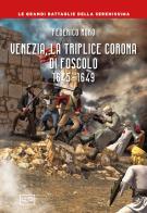 Venezia, la triplice corona di Foscolo 1645-1649 di Federico Moro edito da LEG Edizioni