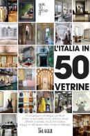 L' Italia in 50 vetrine. Di boutique in boutique, da Nord a Sud. Le più belle, le più antiche, le più attente al servizio, le più innovative. Viaggio in 50 tappe nella di Lisa Corva edito da Il Sole 24 Ore