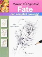 Come disegnare fate con semplici passaggi. Ediz. a colori di Paul B. Davies edito da Il Castello