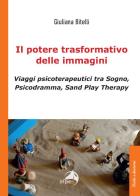Il potere trasformativo delle immagini. Viaggi psicoterapeutici tra sogno, psicodramma, sand play therapy di Giuliana Bitelli edito da Alpes Italia