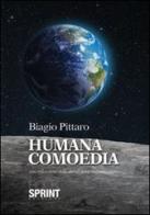 Humana comoedia di Biagio Pittaro edito da Booksprint